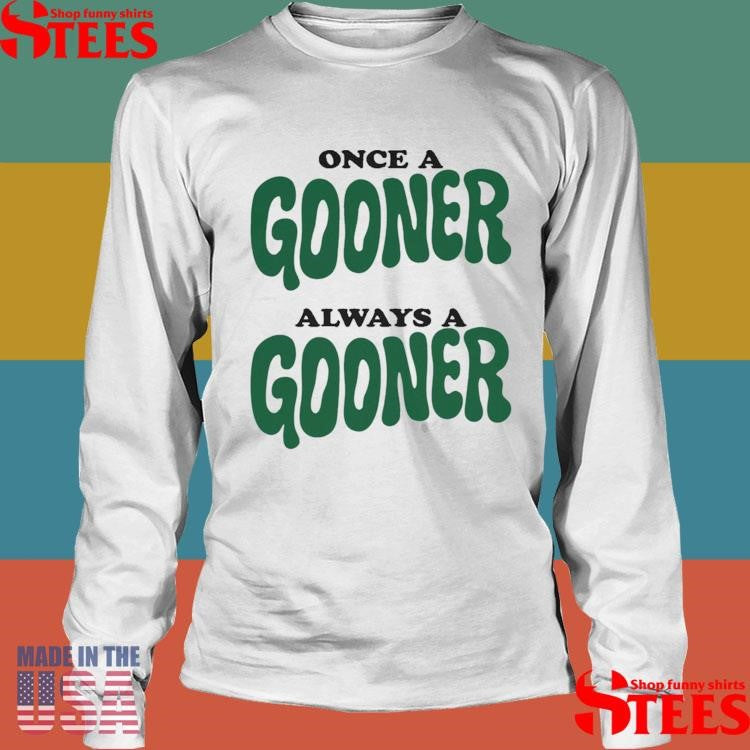 Once A Gooner Always A Goodner T-shirt