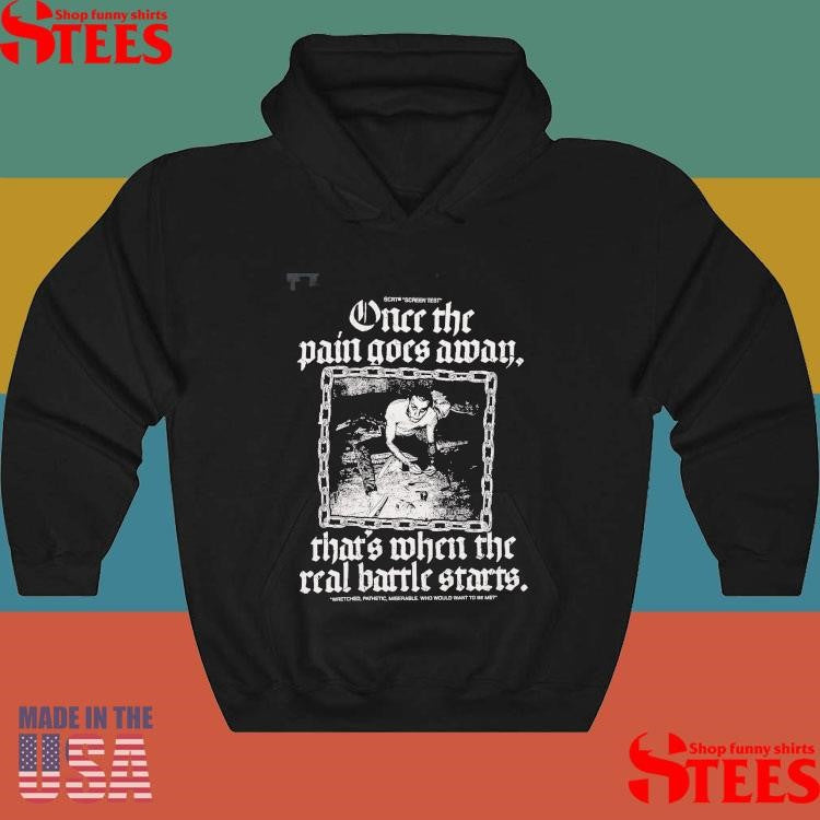 Once The Pain Goes Away That’s When The Real Battle Starts Shirts