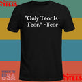 Only Teor Is Teor T-shirt
