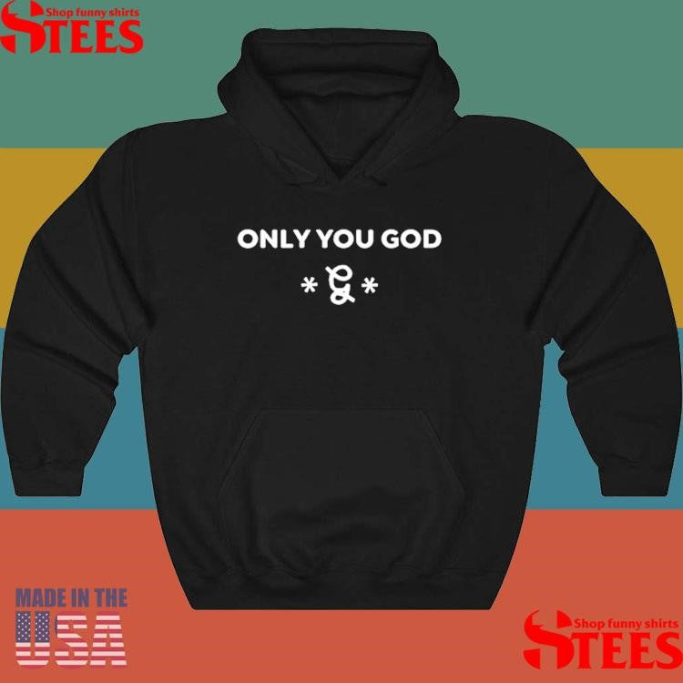Only You God T-shirt