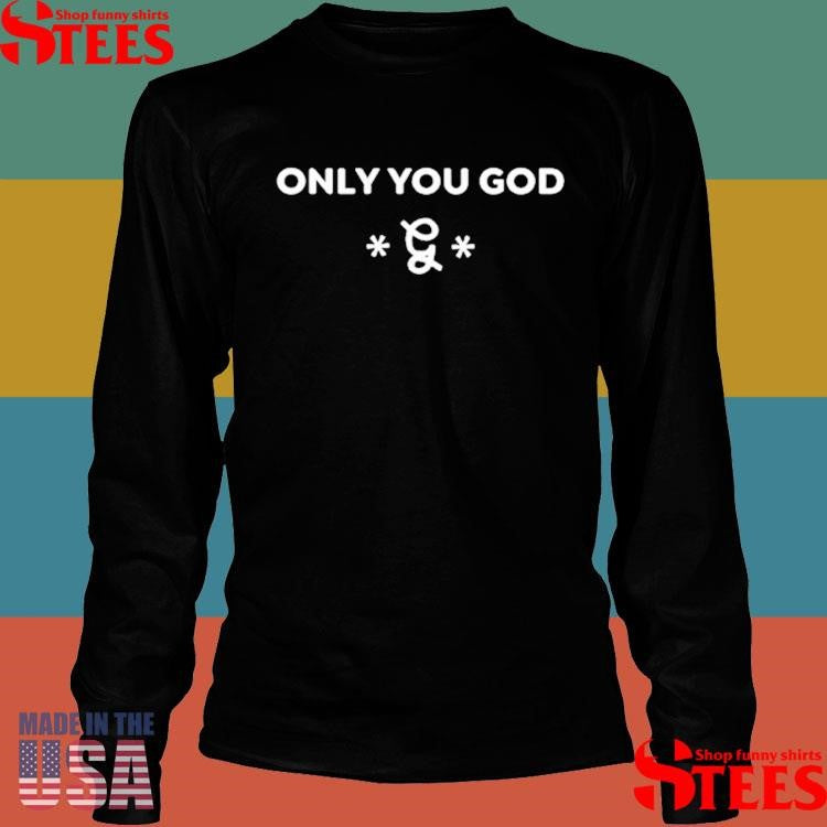 Only You God T-shirt