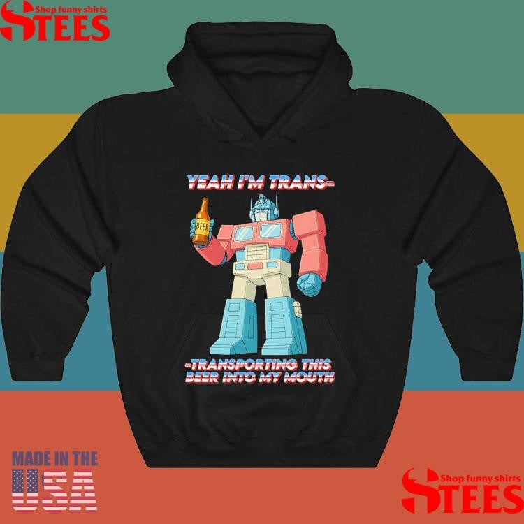 Optimus Prime Transformers Yeah I’m Trans-transporting This Beer Into My Mouth Shirts