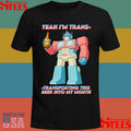 Optimus Prime Transformers Yeah I’m Trans-transporting This Beer Into My Mouth Shirts