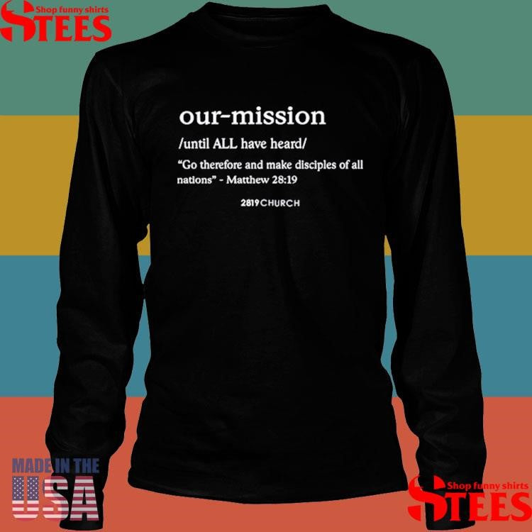 Our Mission Go Therefore And Make Disciples Of All Nations Shirts
