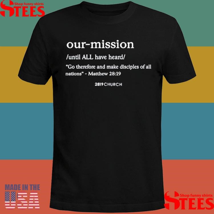 Our Mission Go Therefore And Make Disciples Of All Nations Shirts