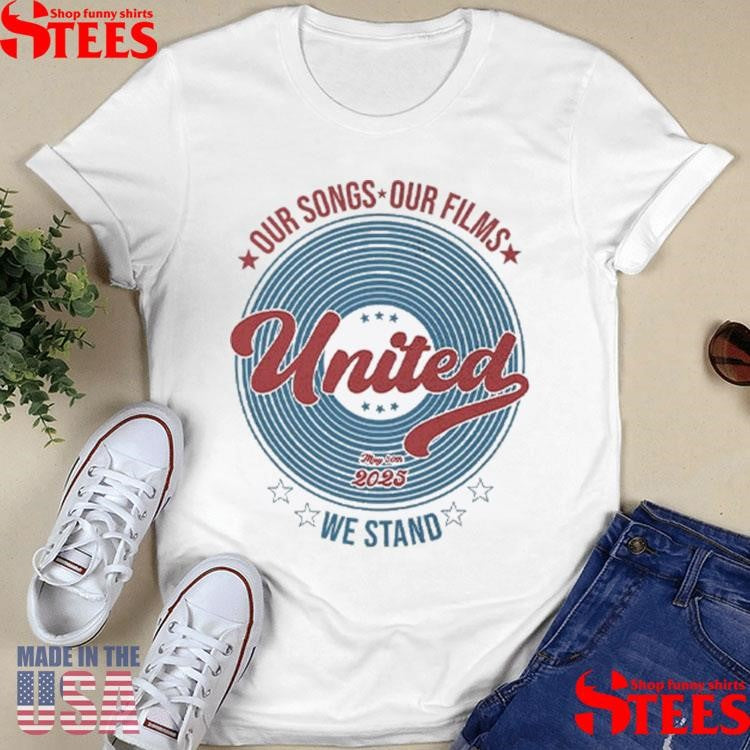 Our Songs Our Films United We Stand May 30th 2025 T-shirt