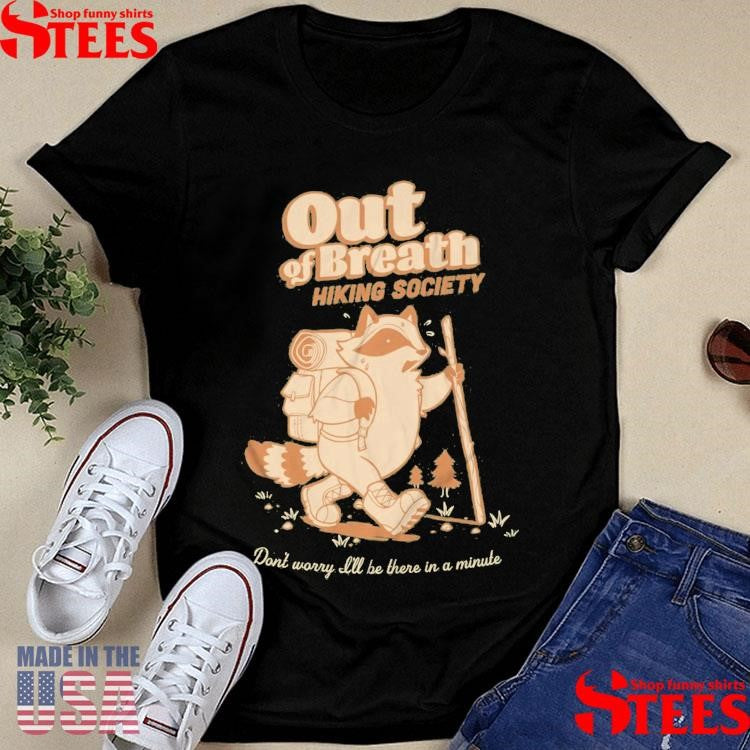 Out Of Breath Hiking Society Don’t Worry All Be There In A Minute T-shirt