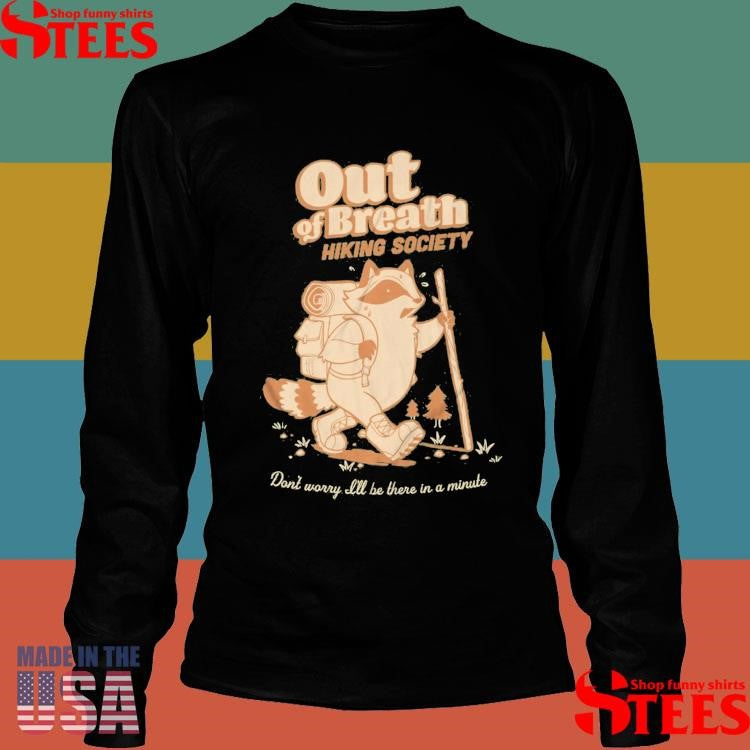 Out Of Breath Hiking Society Don’t Worry All Be There In A Minute T-shirt
