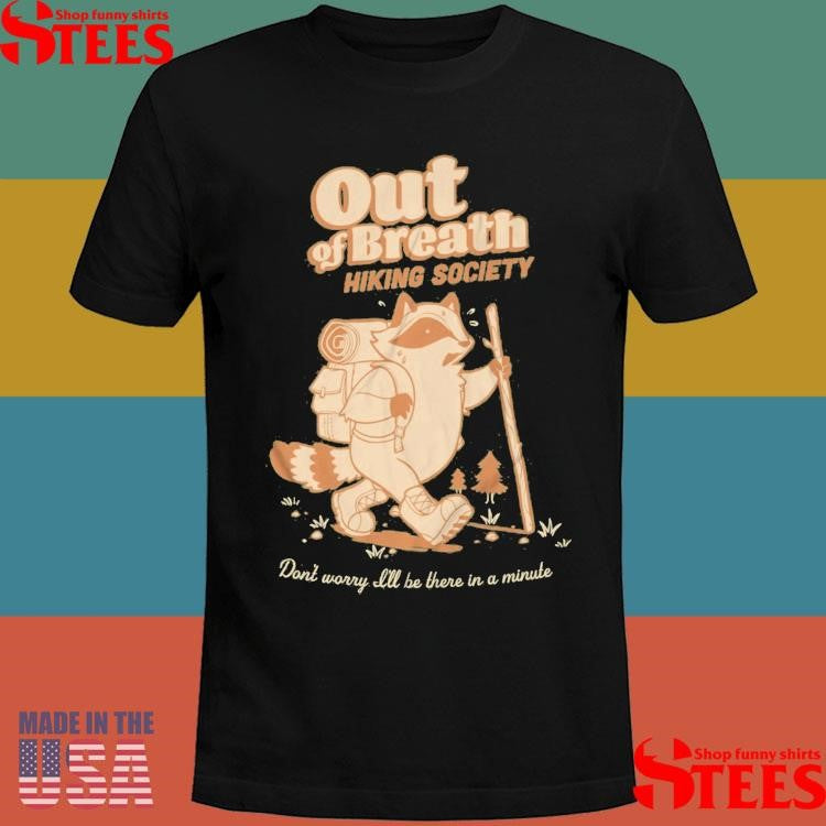 Out Of Breath Hiking Society Don’t Worry All Be There In A Minute T-shirt