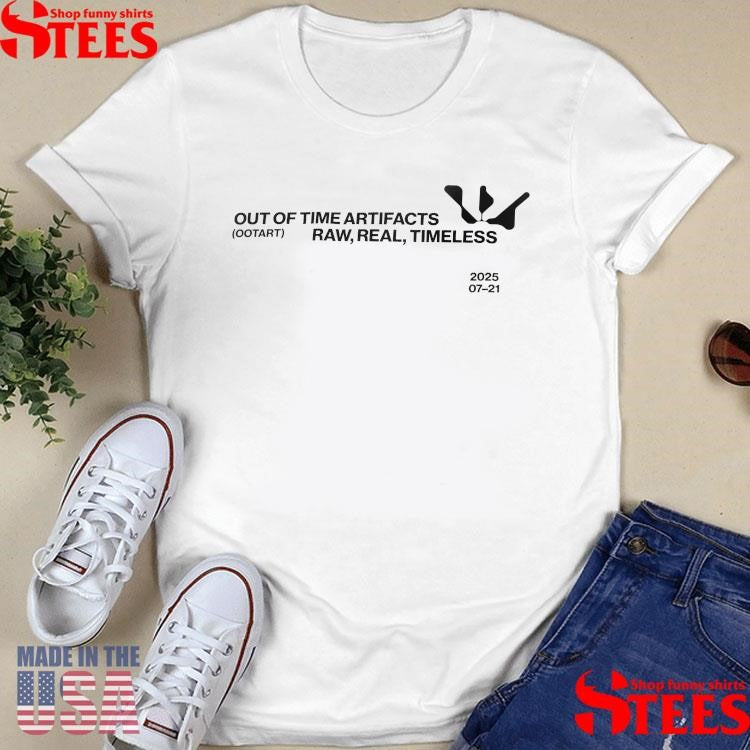 Out Of Time Artifacts Ootart Raw Real Timeless 07 21 2025 T-shirt