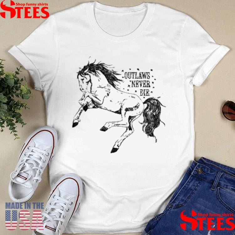 Outlaws Never Die Pony Shirts
