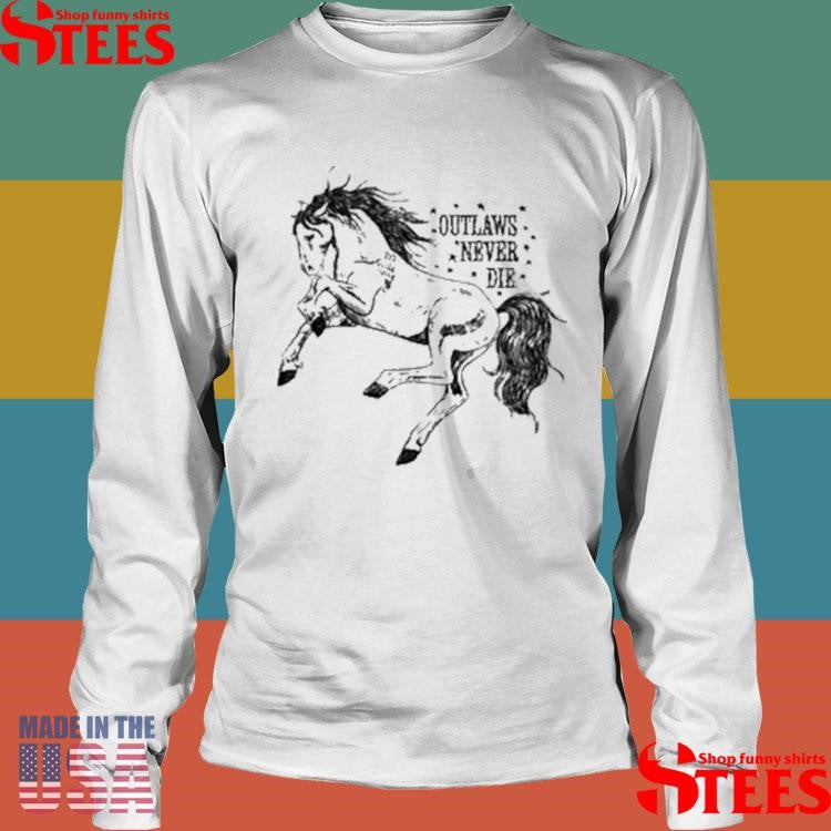 Outlaws Never Die Pony Shirts