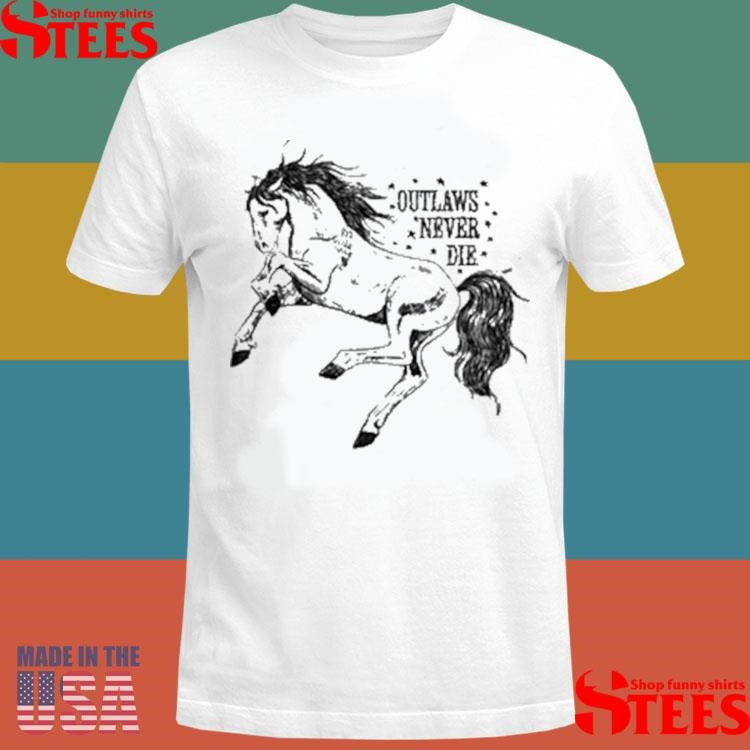 Outlaws Never Die Pony Shirts