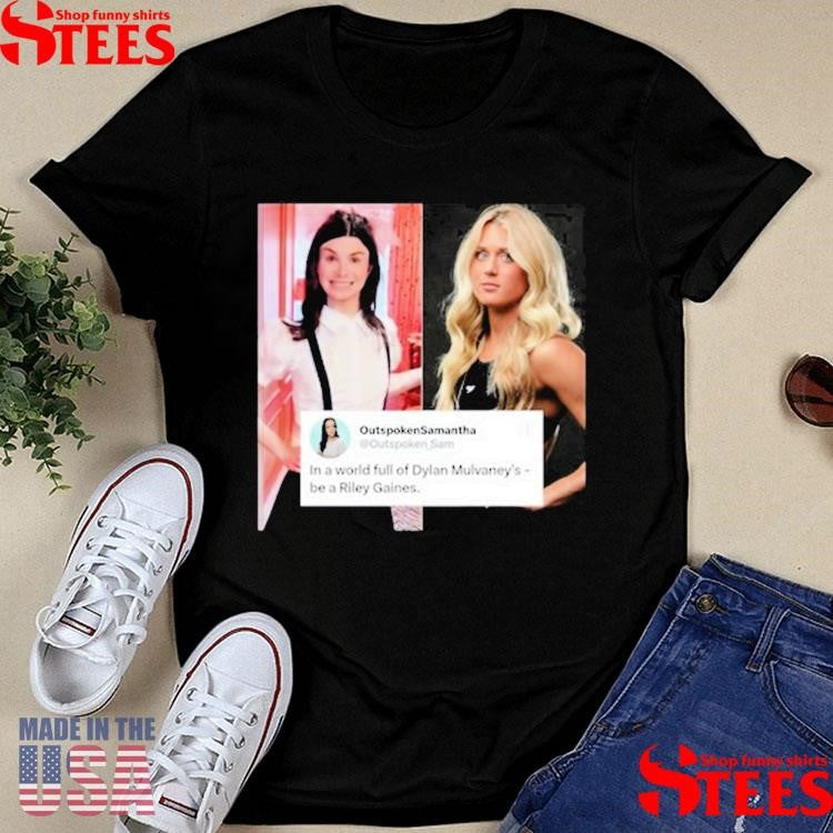 Outspoken Samantha In A World Full Of Dylan Mulvaney’s Be A Riley Gaines Shirts