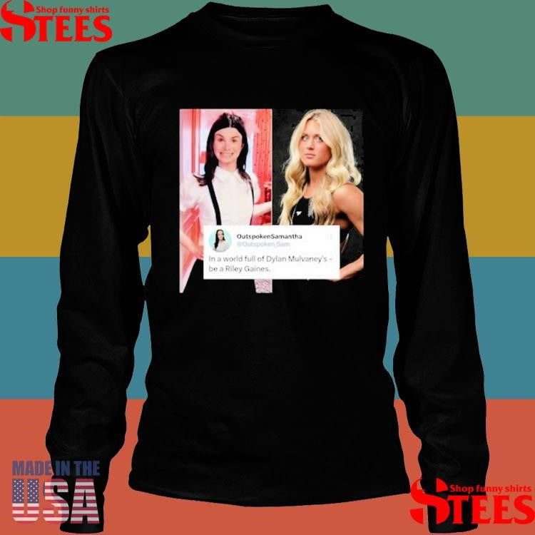 Outspoken Samantha In A World Full Of Dylan Mulvaney’s Be A Riley Gaines Shirts