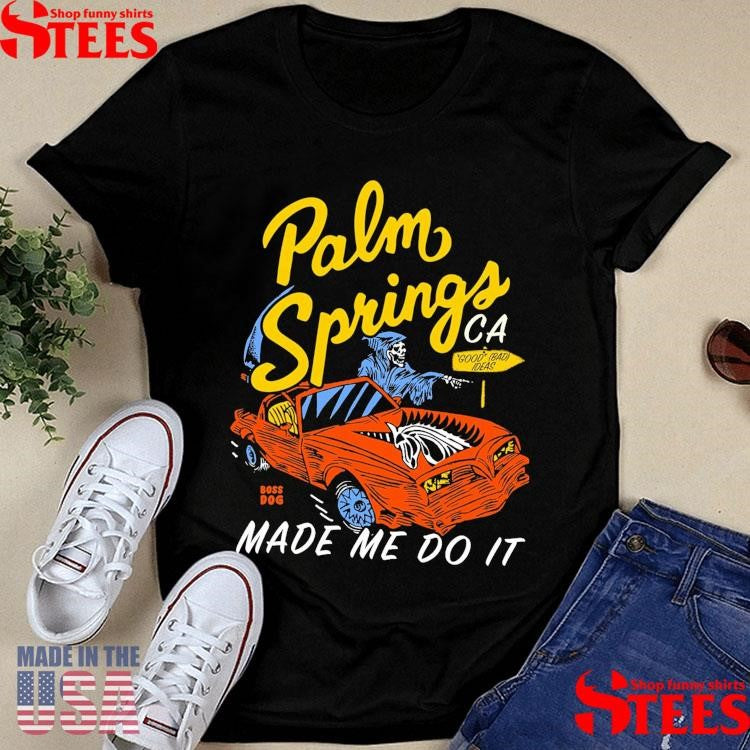 Palm Springs Ca Made Me Do It Skeleton T-shirts