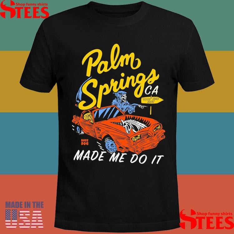 Palm Springs Ca Made Me Do It Skeleton T-shirts