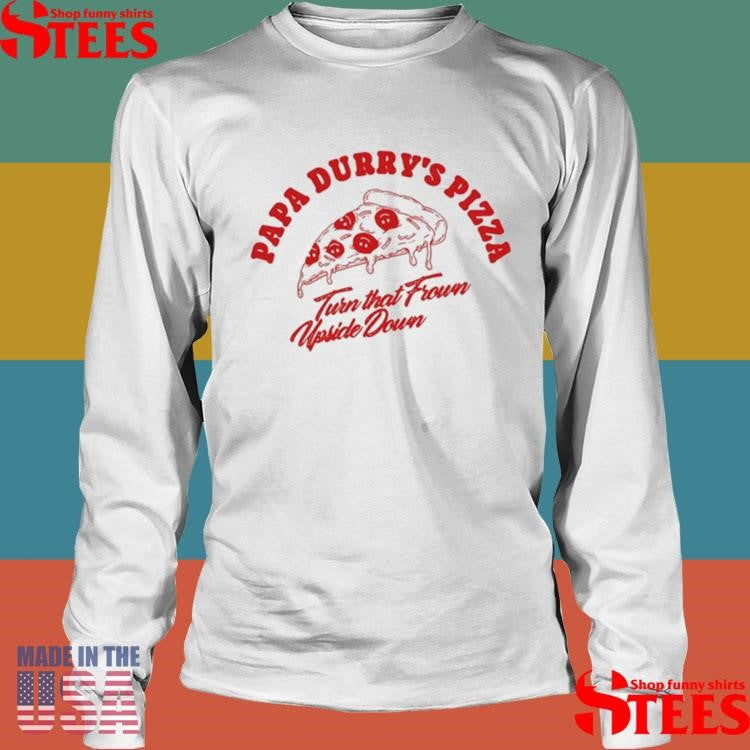 Papa Durry’s Pizza Turn That Frown Upside Down Shirts