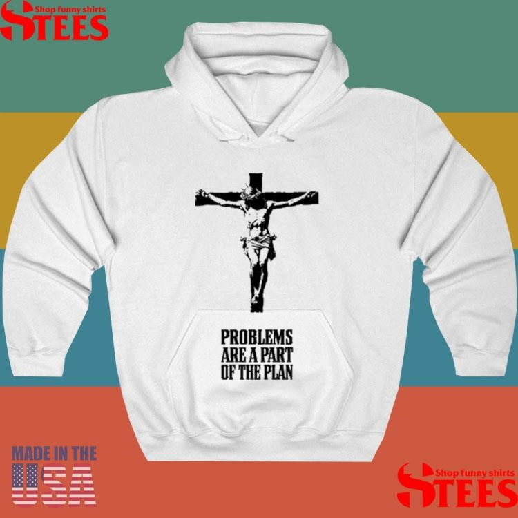 Part Of The Plan Problem Are A Part Of The Plan Shirts