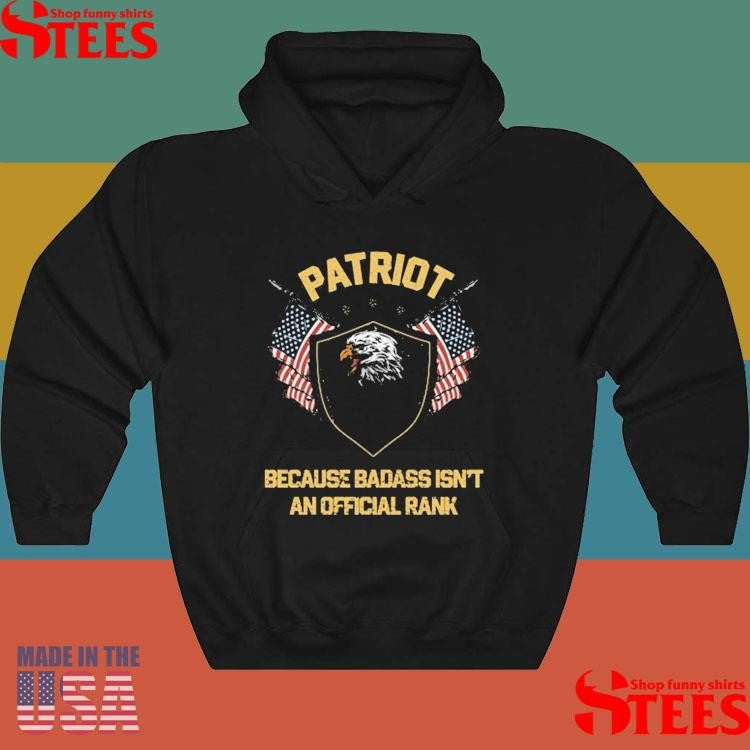 Patriot Because Badass Isn’t An Official Rank Shirts