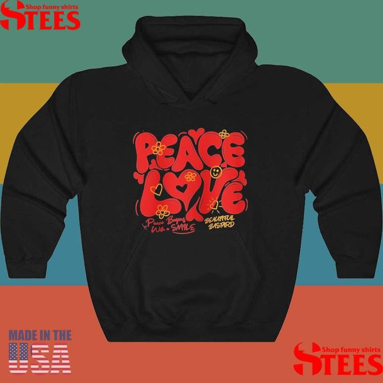 Peace & Love Peace Begins With A Smile Beautiful Bastard T-shirts
