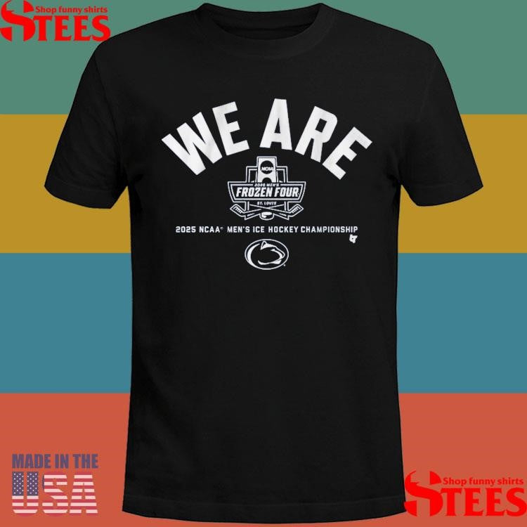 Penn State Hockey We Are 2025 Frozen Four Ncaa Men’s Ice Hockey Championship Shirts