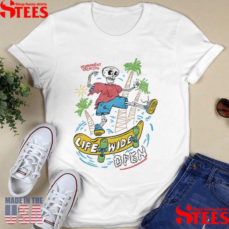 Permanent Vacation 2025 Life Wide Open Shirts
