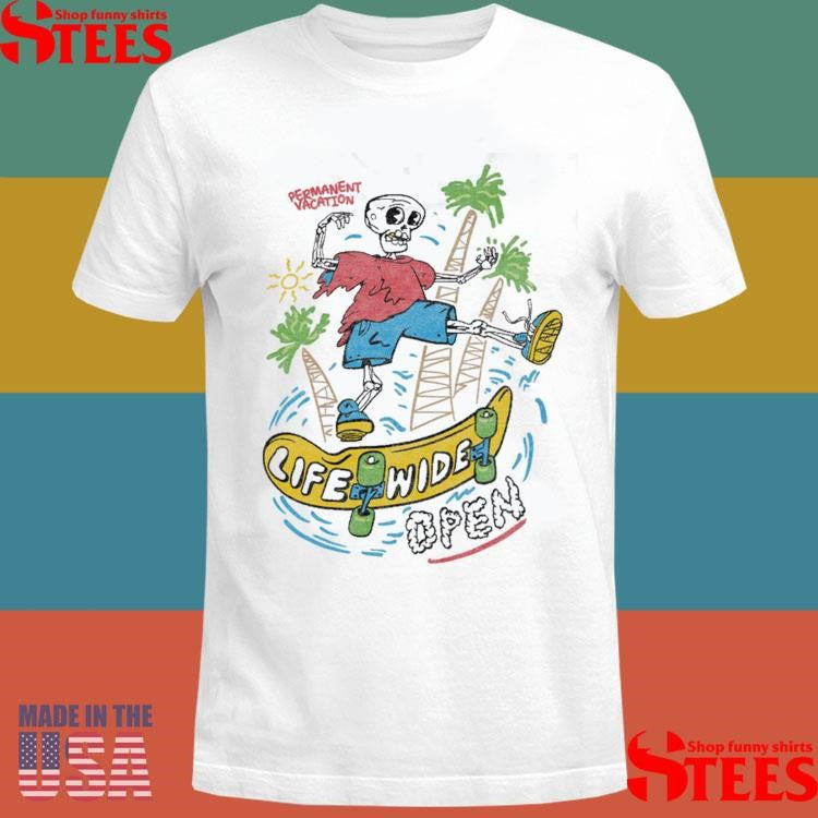 Permanent Vacation 2025 Life Wide Open Shirts