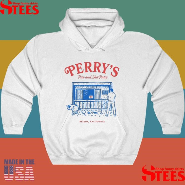 Perry’s Piss And Shit Patio Reseda, California Shirts