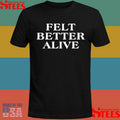 Peter Doherty Felt Better Alive Shirts