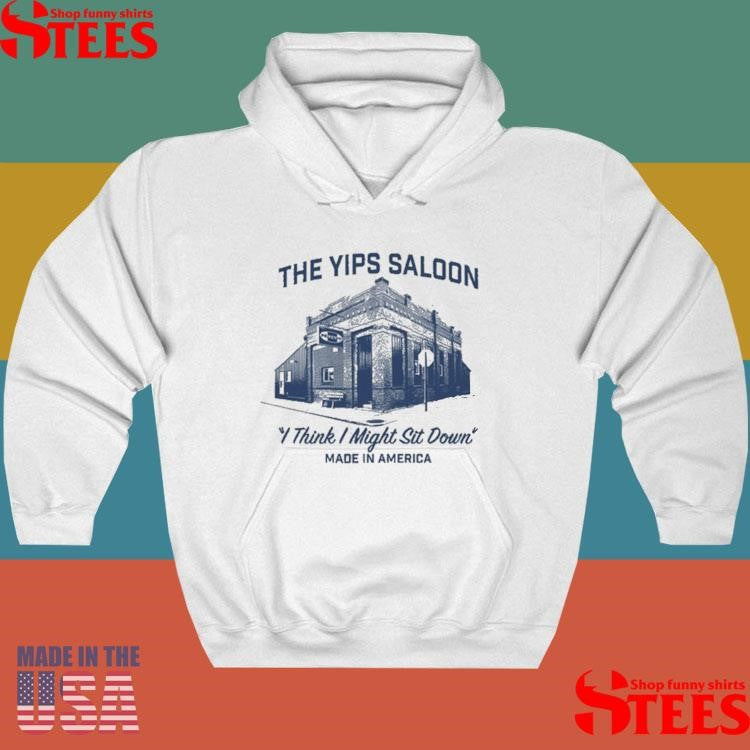 Petey’s The Yips Saloon I Think I Might Sit Down Made In America Shirts