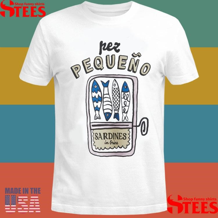 Pez Pequeno Sardines In Brine Shirts