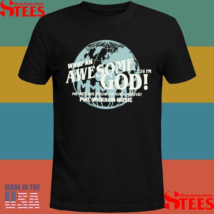 Phil Wickham Music What An Awesome God He Reigns From Heaven Above 3 16 Fm Shirts