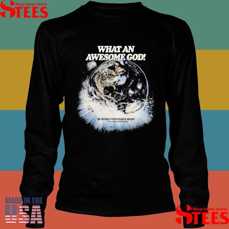 Phil Wickham What An Awesome God He Reigns From Heaven Above Shirts