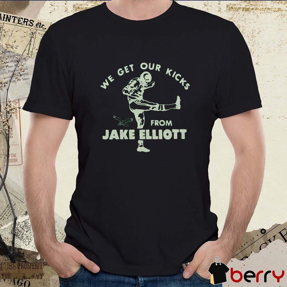 Philadelphia Eagles We Get Our Kicks From Jake Elliott t-shirt