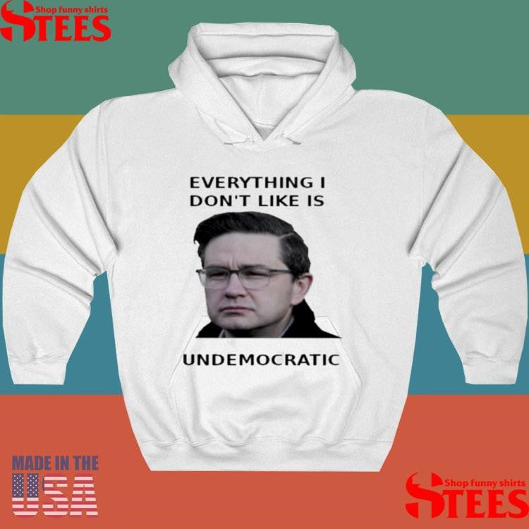 Pierre Poilievre Undemocratic T-shirt