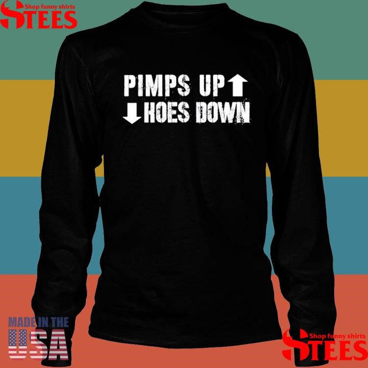 Pimps Up Hoes Down Shirts