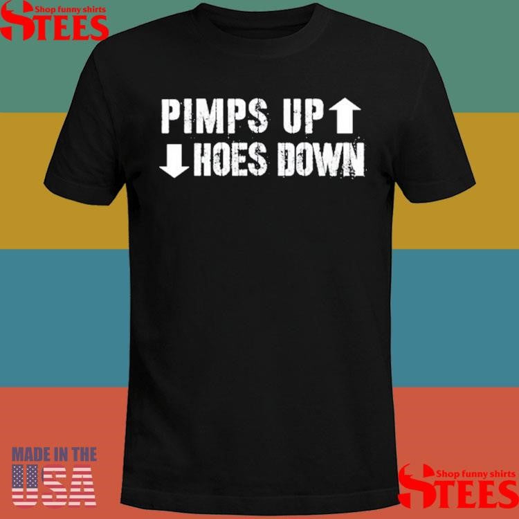 Pimps Up Hoes Down Shirts
