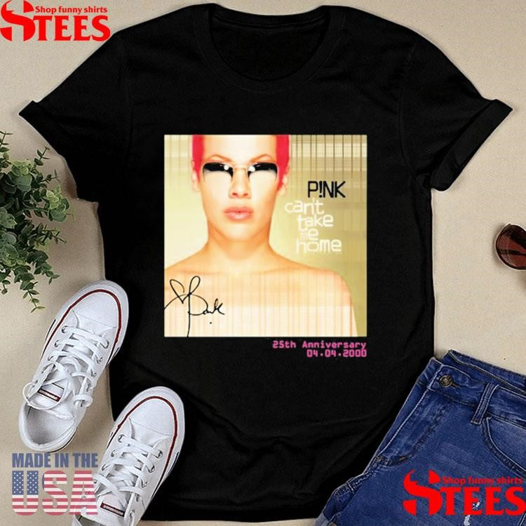 Pink Can’t Take Me Home 25Th Anniversary Shirts