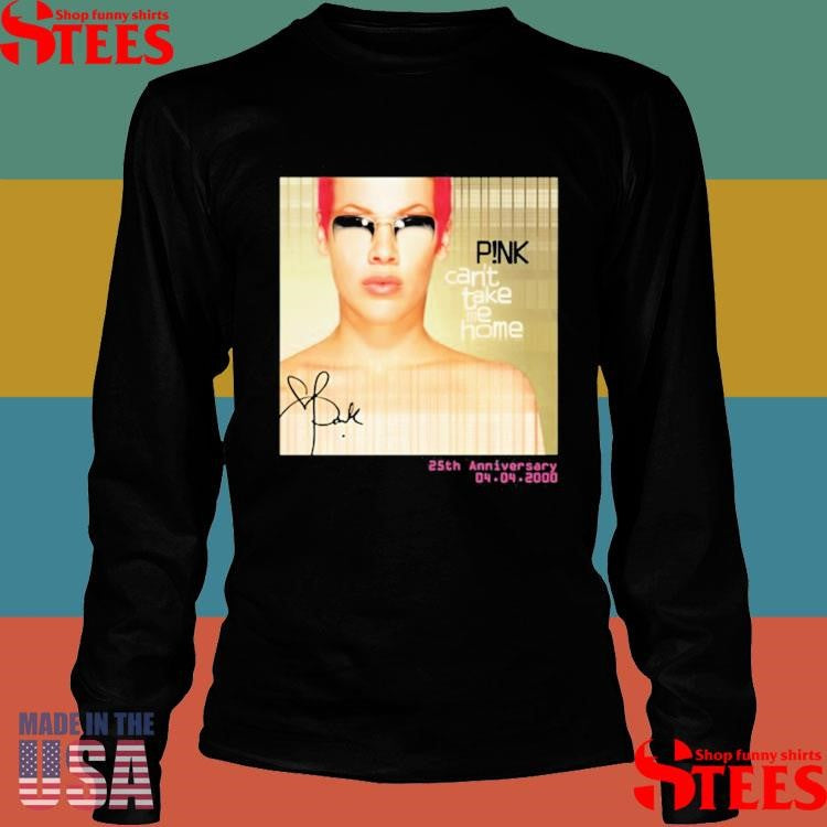 Pink Can’t Take Me Home 25Th Anniversary Shirts