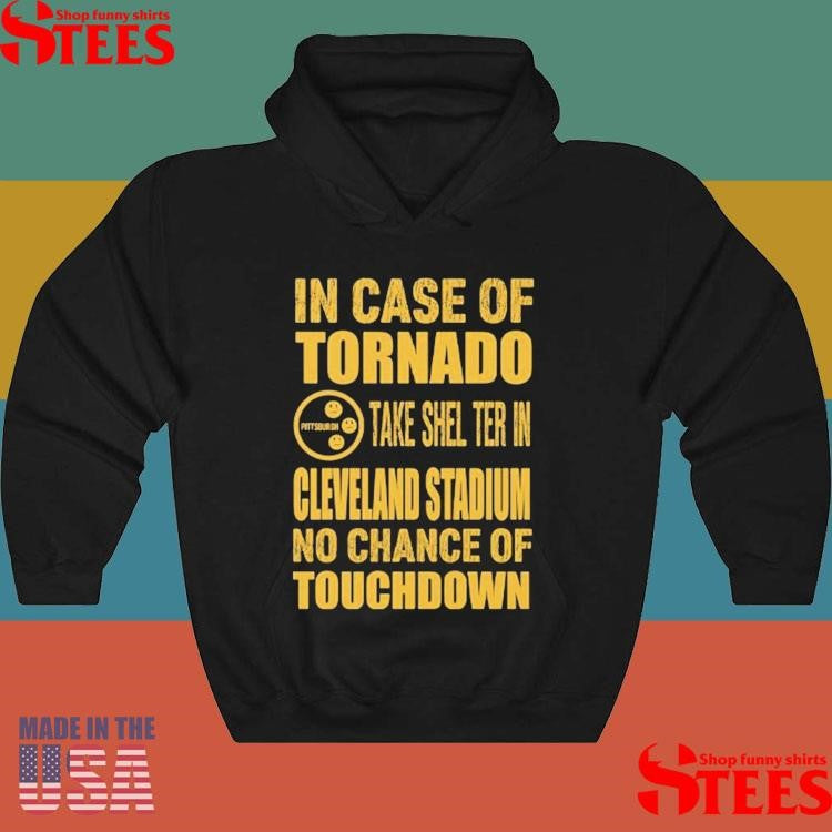 Pittsburgh Cleveland In Case Of Tornado Take Shelter In Cleveland Stadium No Chance Of Touchdown T-shirt