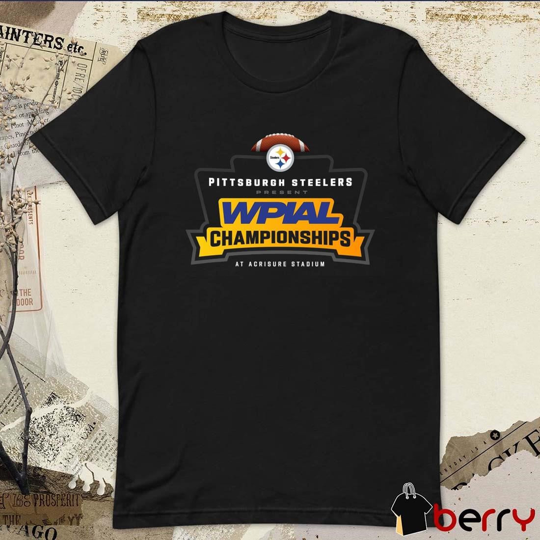 Pittsburgh Steelers Present WPIAL Championships At Acrisure Stadium 2024 t-shirt
