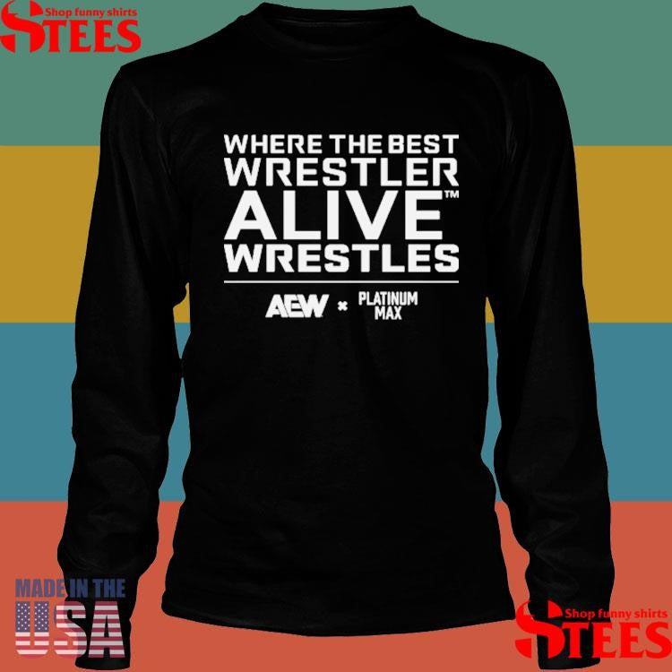 Platinum Max Caster Where The Best Wrestler Alive Wrestles Shirts