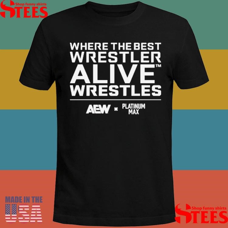 Platinum Max Caster Where The Best Wrestler Alive Wrestles Shirts