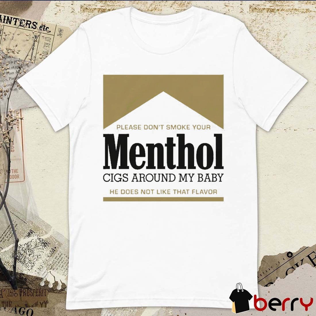 Please Don’t Smoke Your Menthol Cigs Around My Baby He Does Not Like That Flavor Gold t-shirt