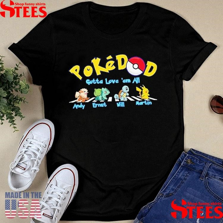 Pokedad Gotta Love Them All Personalized Shirts