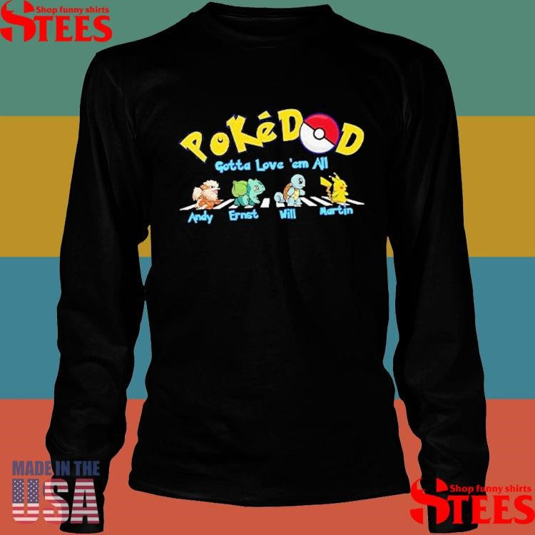 Pokedad Gotta Love Them All Personalized Shirts