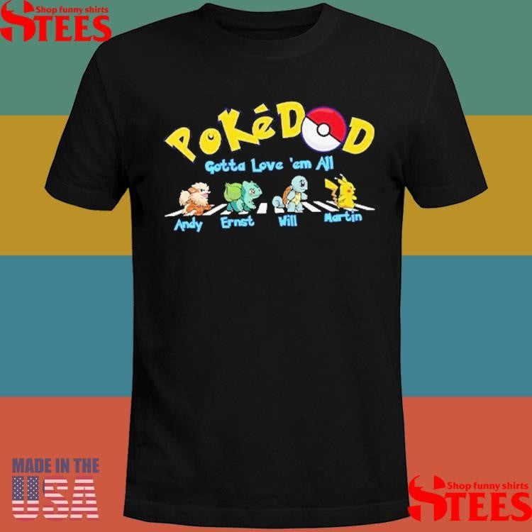 Pokedad Gotta Love Them All Personalized Shirts
