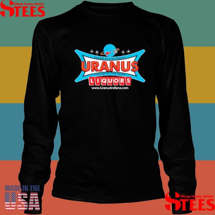 Poker In The Front Uranus Liquor In The Rear Liquors Shirts