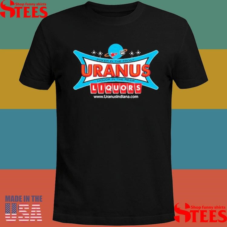 Poker In The Front Uranus Liquor In The Rear Liquors Shirts